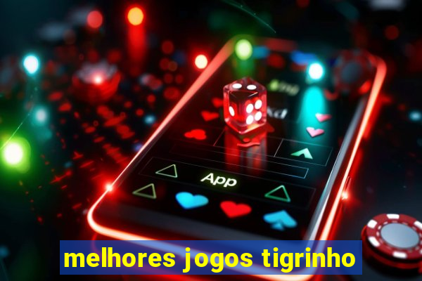 melhores jogos tigrinho